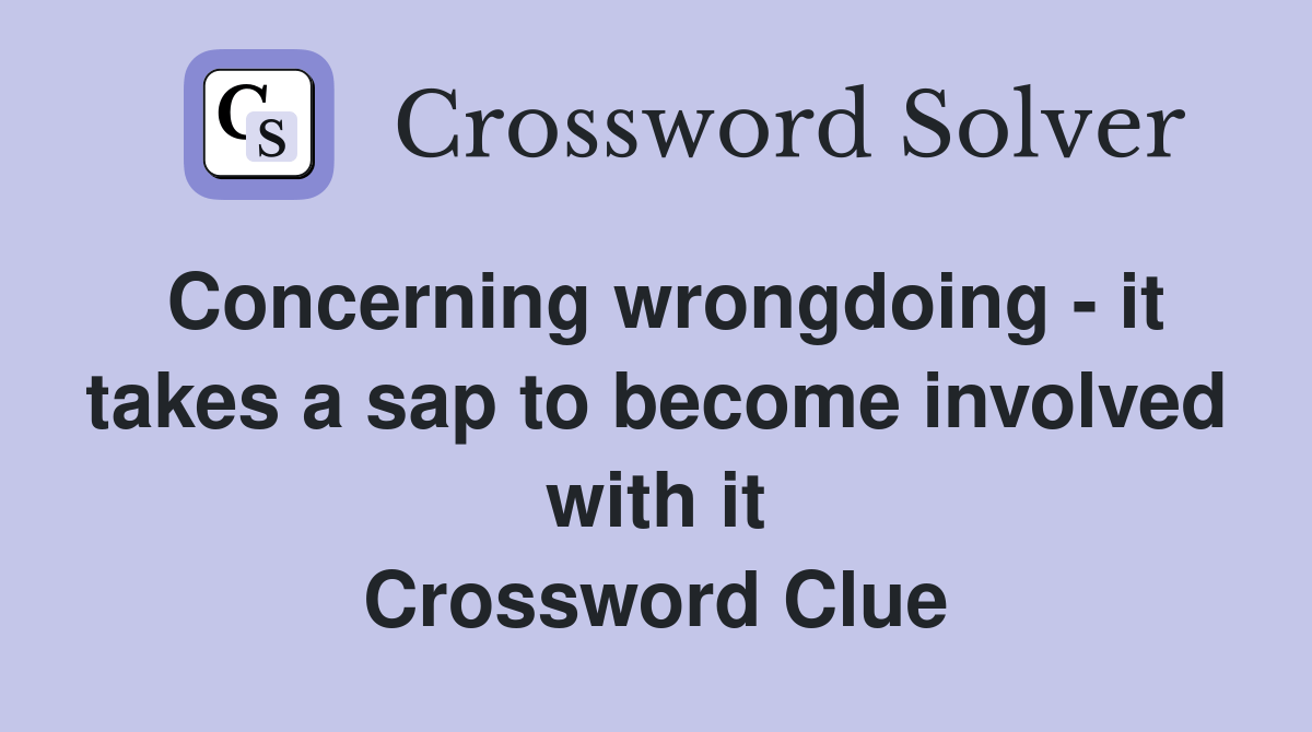 Concerning wrongdoing it takes a sap to involved with it